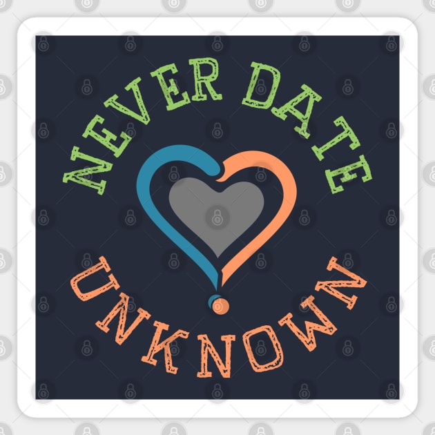 Never Date Unknown Dating Sticker by Toogoo